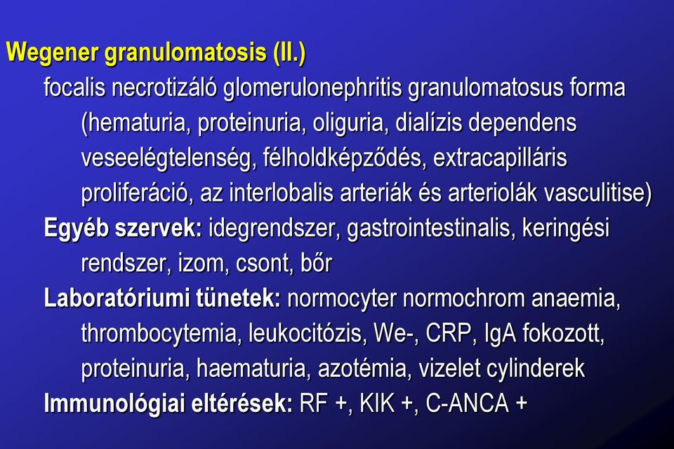 félholdképződés, extracapilláris proliferáció, az interlobalis arteriák és arteriolák vasculitise) Egyéb szervek: idegrendszer,