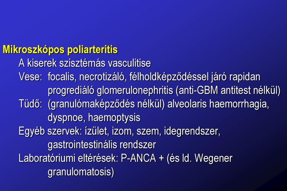 (granulómaképződés nélkül) alveolaris haemorrhagia, dyspnoe, haemoptysis Egyéb szervek: ízület,