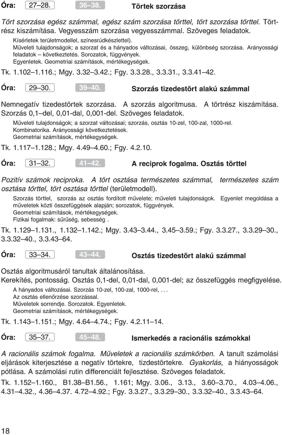 Egyenletek. Geometriai sz m t sok, m rt kegys gek. Tk. 1.102{1.116. Mgy. 3.32{3.42. Fgy. 3.3.28., 3.3.31., 3.3.41{42. ra: 29{30. 39{40.