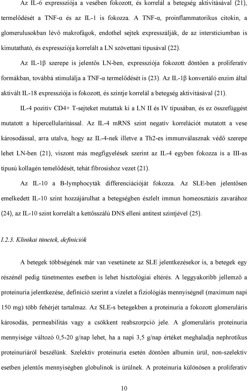 Az IL-1β szerepe is jelentős LN-ben, expressziója fokozott döntően a proliferatív formákban, továbbá stimulálja a TNF-α termelődését is (23).