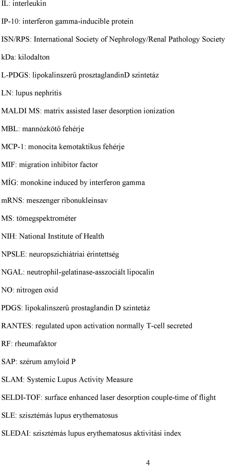 gamma mrns: meszenger ribonukleinsav MS: tömegspektrométer NIH: National Institute of Health NPSLE: neuropszichiátriai érintettség NGAL: neutrophil-gelatinase-asszociált lipocalin NO: nitrogen oxid