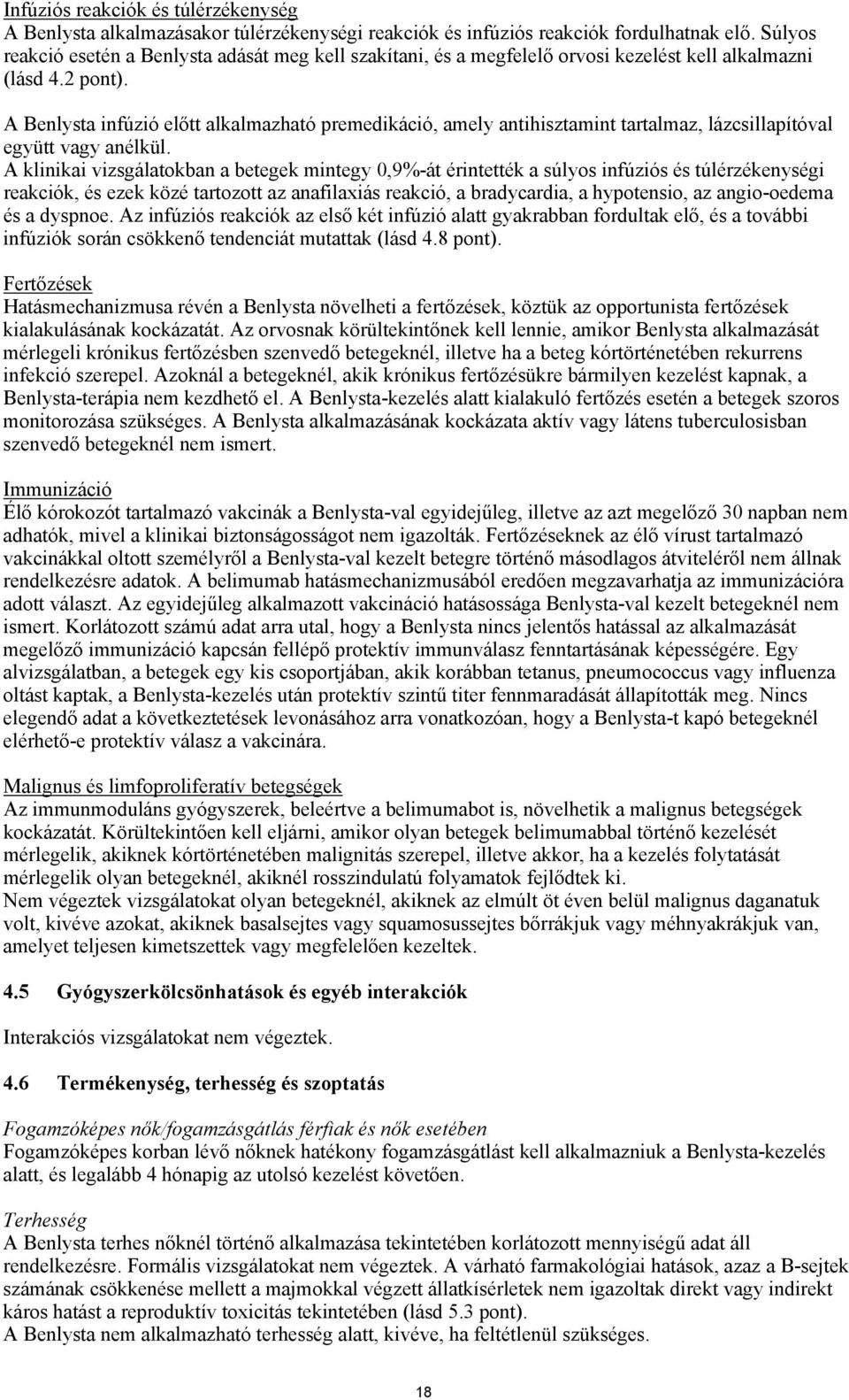 A Benlysta infúzió előtt alkalmazható premedikáció, amely antihisztamint tartalmaz, lázcsillapítóval együtt vagy anélkül.