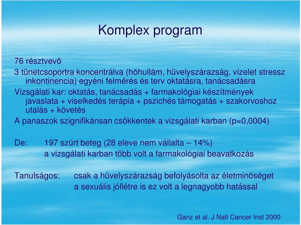 követés A panaszok szignifikánsan csökkentek a vizsgálati karban (p=0,0004) De: 197 szűrt beteg (28 eleve nem vállalta 14%) a vizsgálati karban több volt a