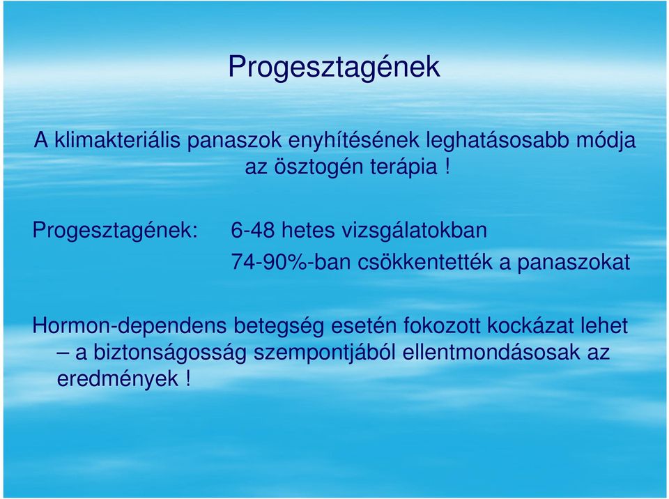 Progesztagének: 6-48 hetes vizsgálatokban 74-90%-ban csökkentették a