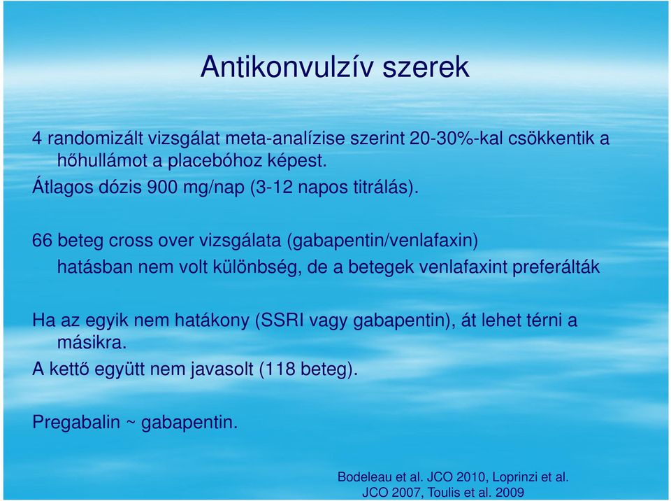 66 beteg cross over vizsgálata (gabapentin/venlafaxin) hatásban nem volt különbség, de a betegek venlafaxint preferálták Ha