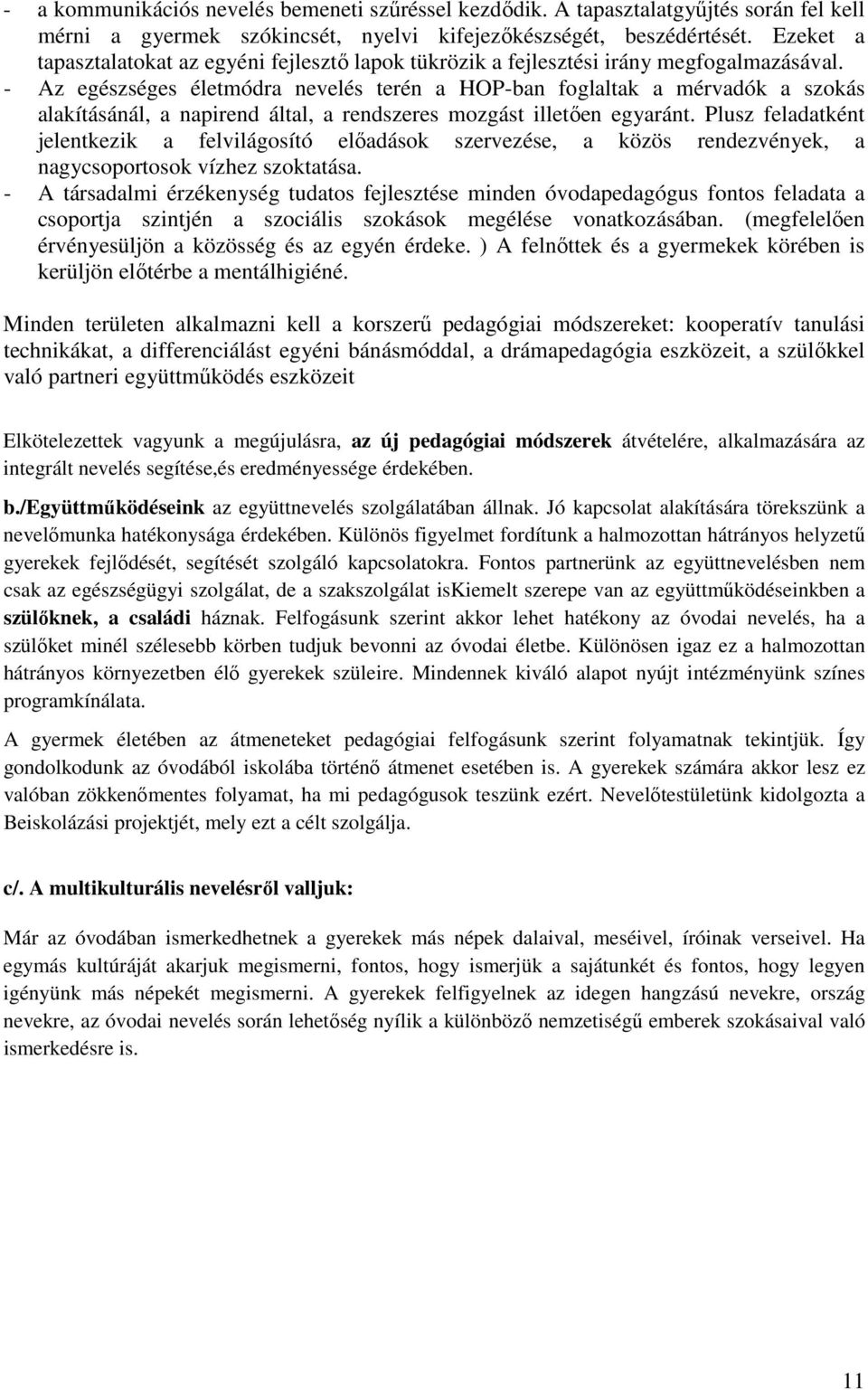 - Az egészséges életmódra nevelés terén a HOP-ban foglaltak a mérvadók a szokás alakításánál, a napirend által, a rendszeres mozgást illetően egyaránt.