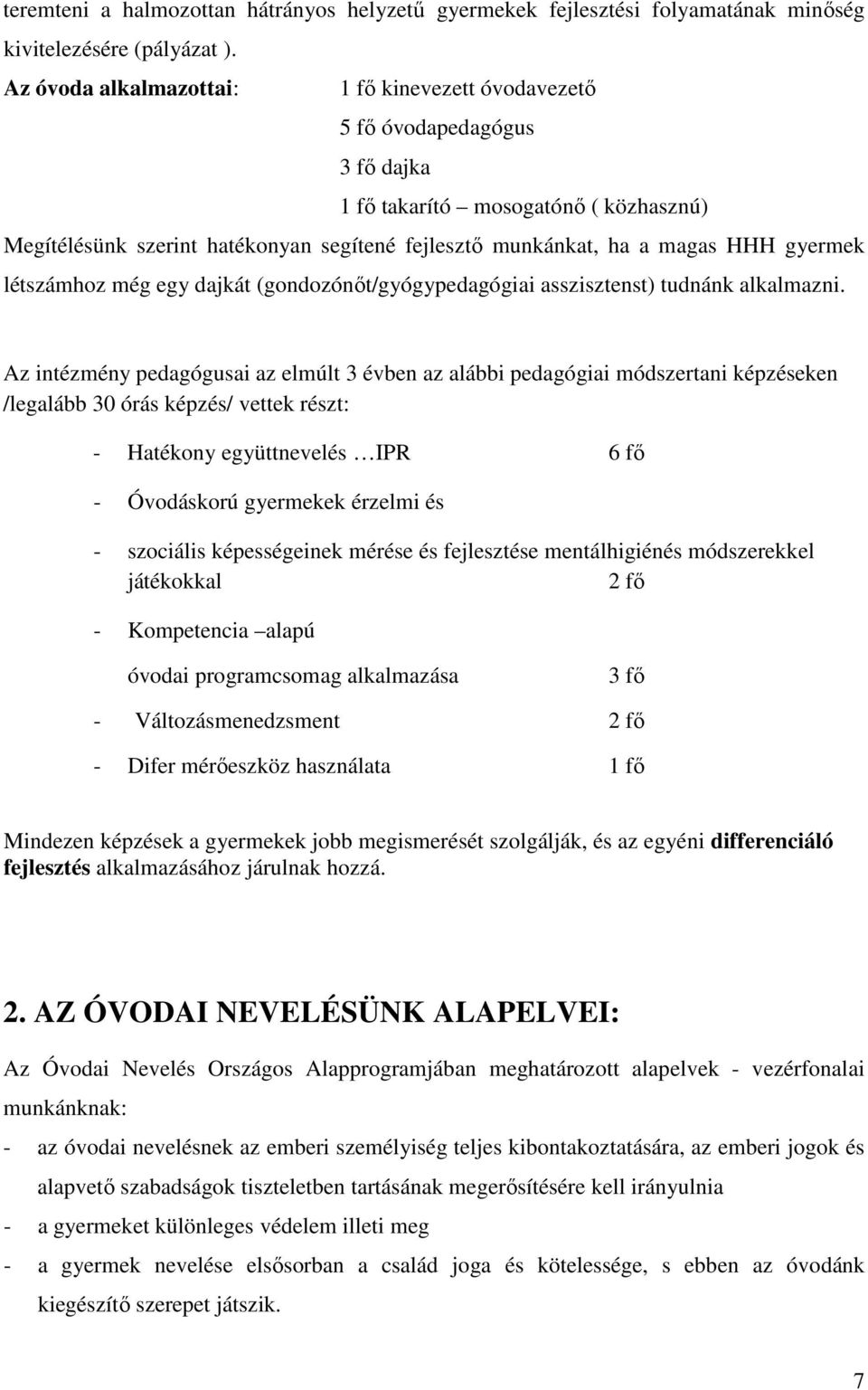 gyermek létszámhoz még egy dajkát (gondozónőt/gyógypedagógiai asszisztenst) tudnánk alkalmazni.