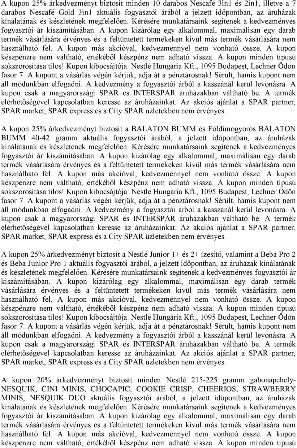 A kupon kizárólag egy alkalommal, maximálisan egy darab termék vásárlására érvényes és a feltüntetett termékeken kívül más termék vásárlására nem használható fel.