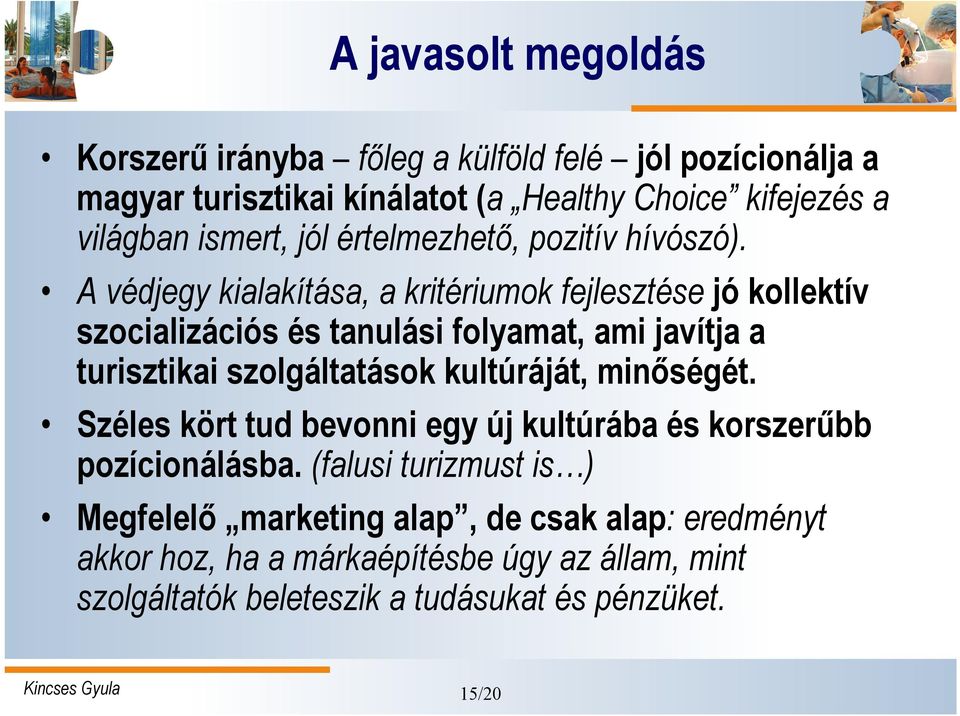 A védjegy kialakítása, a kritériumok fejlesztése jó kollektív szocializációs és tanulási folyamat, ami javítja a turisztikai szolgáltatások