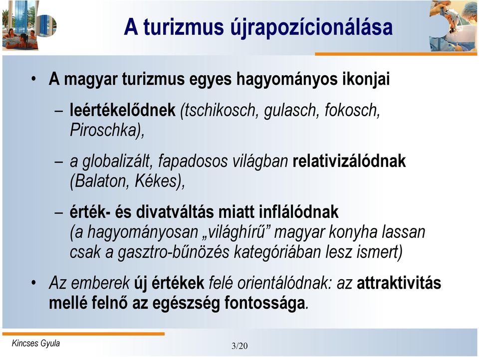 divatváltás miatt inflálódnak (a hagyományosan világhírű magyar konyha lassan csak a gasztro-bűnözés