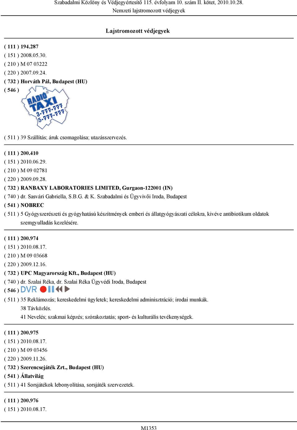 ( 732 ) RANBAXY LABORATORIES LIMITED, Gurgaon-122001 (IN) ( 740 ) dr. Sasvári Gabriella, S.B.G. & K.