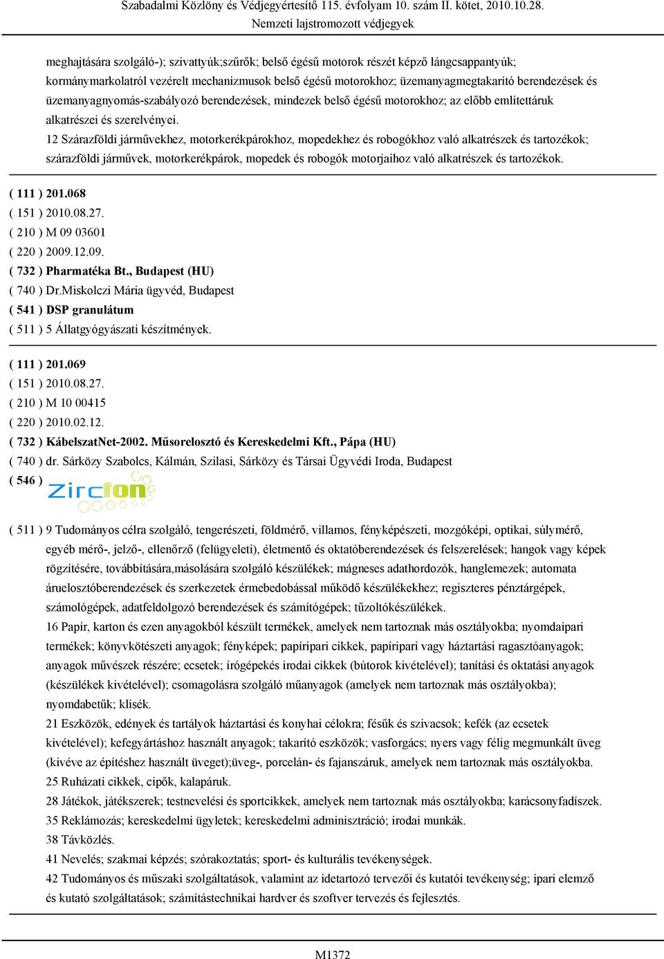 12 Szárazföldi járművekhez, motorkerékpárokhoz, mopedekhez és robogókhoz való alkatrészek és tartozékok; szárazföldi járművek, motorkerékpárok, mopedek és robogók motorjaihoz való alkatrészek és