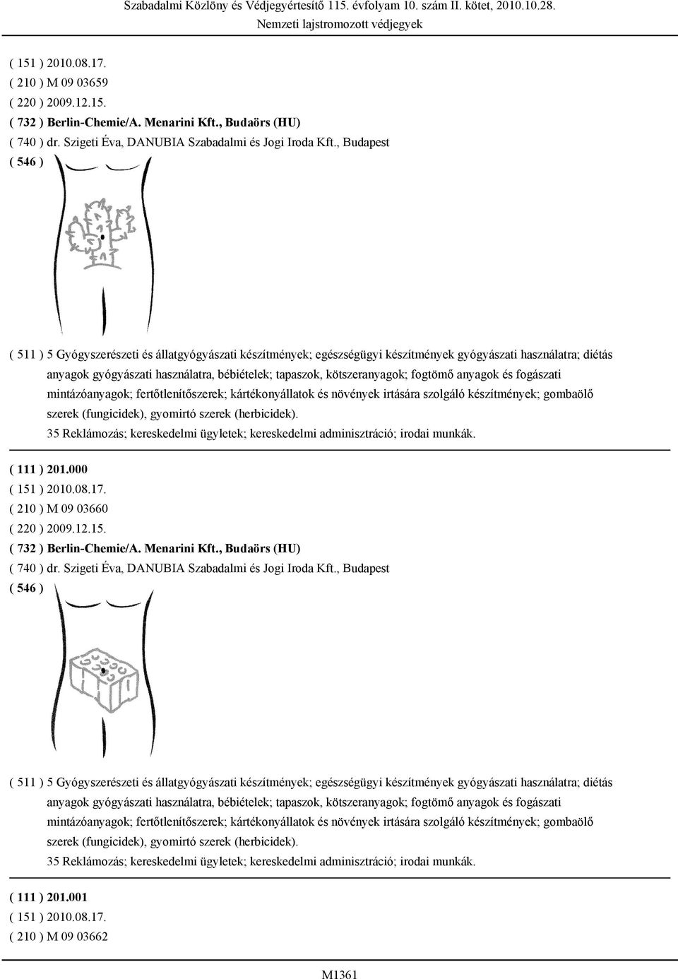 fogtömő anyagok és fogászati mintázóanyagok; fertőtlenítőszerek; kártékonyállatok és növények irtására szolgáló készítmények; gombaölő szerek (fungicidek), gyomirtó szerek (herbicidek).