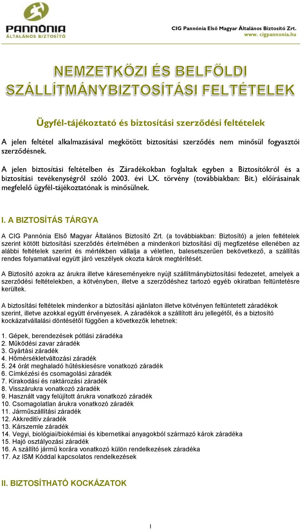 ) előírásainak megfelelő ügyfél-tájékoztatónak is minősülnek. I. A BIZTOSÍTÁS TÁRGYA A CIG Pannónia Első Magyar Általános Biztosító Zrt.