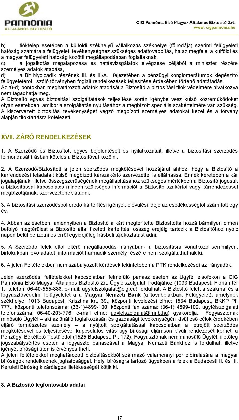 részének III. és III/A. fejezetében a pénzügyi konglomerátumok kiegészítő felügyeletéről szóló törvényben foglalt rendelkezések teljesítése érdekében történő adatátadás.