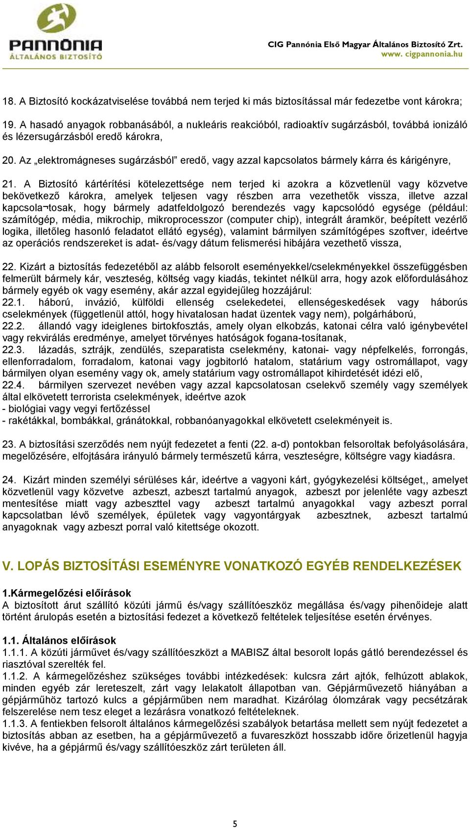 Az elektromágneses sugárzásból eredő, vagy azzal kapcsolatos bármely kárra és kárigényre, 21.