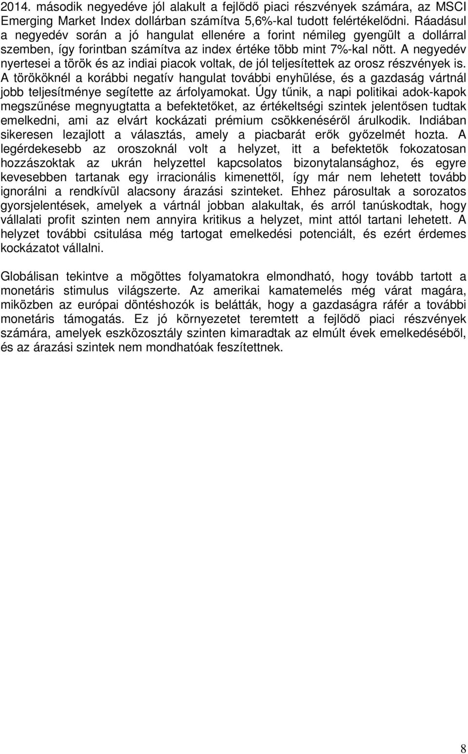 A negyedév nyertesei a török és az indiai piacok voltak, de jól teljesítettek az orosz részvények is.