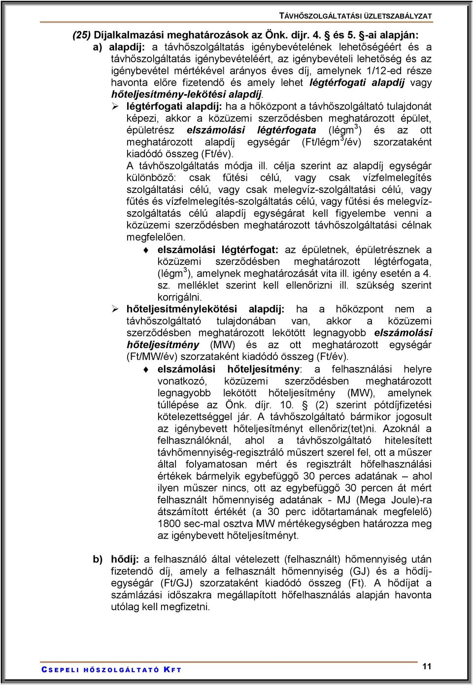 amelynek 1/12-ed része havonta előre fizetendő és amely lehet légtérfogati alapdíj vagy hőteljesítmény-lekötési alapdíj.