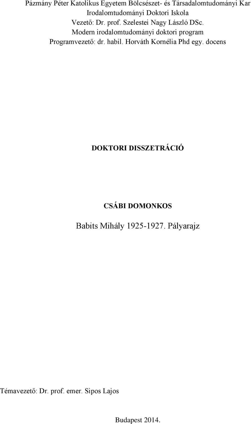 Modern irodalomtudományi doktori program Programvezető: dr. habil. Horváth Kornélia Phd egy.