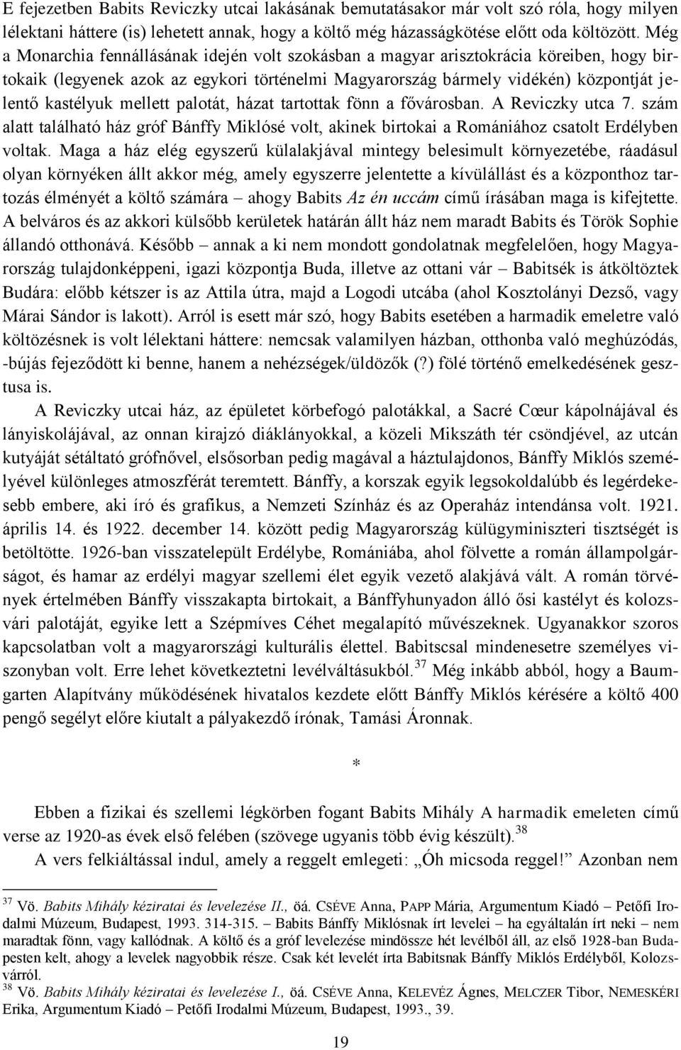 mellett palotát, házat tartottak fönn a fővárosban. A Reviczky utca 7. szám alatt található ház gróf Bánffy Miklósé volt, akinek birtokai a Romániához csatolt Erdélyben voltak.