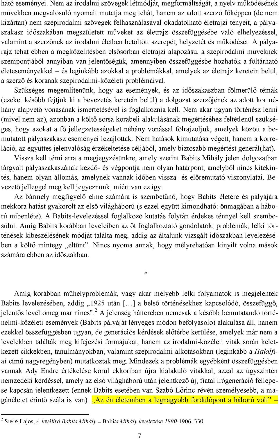 felhasználásával okadatolható életrajzi tényeit, a pályaszakasz időszakában megszületett műveket az életrajz összefüggésébe való elhelyezéssel, valamint a szerzőnek az irodalmi életben betöltött