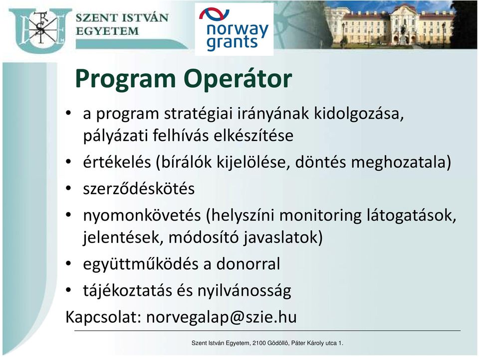 monitoring látogatások, jelentések, módosító javaslatok) együttműködés a donorral tájékoztatás