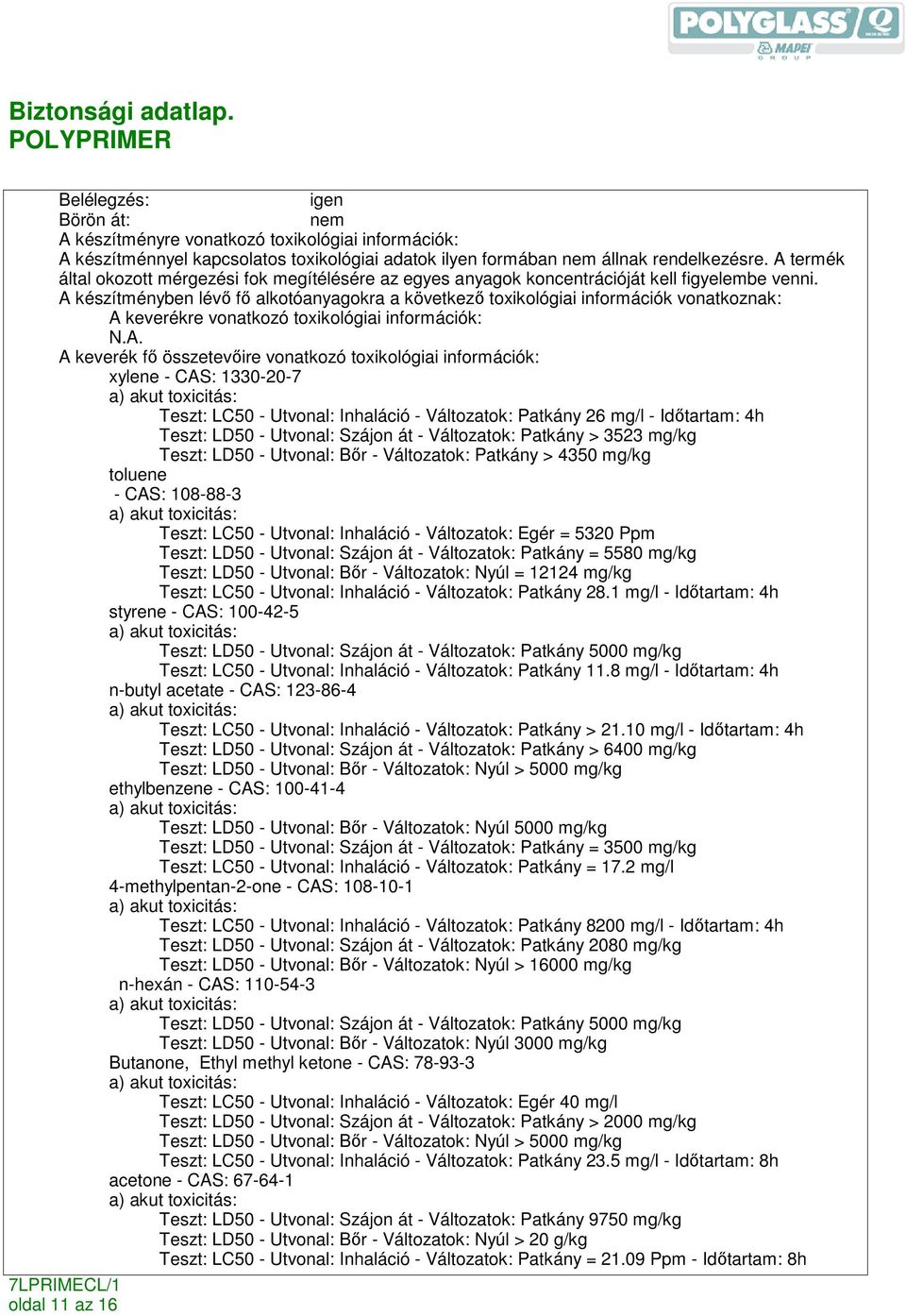 A készítményben lévı fı alkotóanyagokra a következı toxikológiai információk vonatkoznak: A keverékre vonatkozó toxikológiai információk: A keverék fı összetevıire vonatkozó toxikológiai információk: