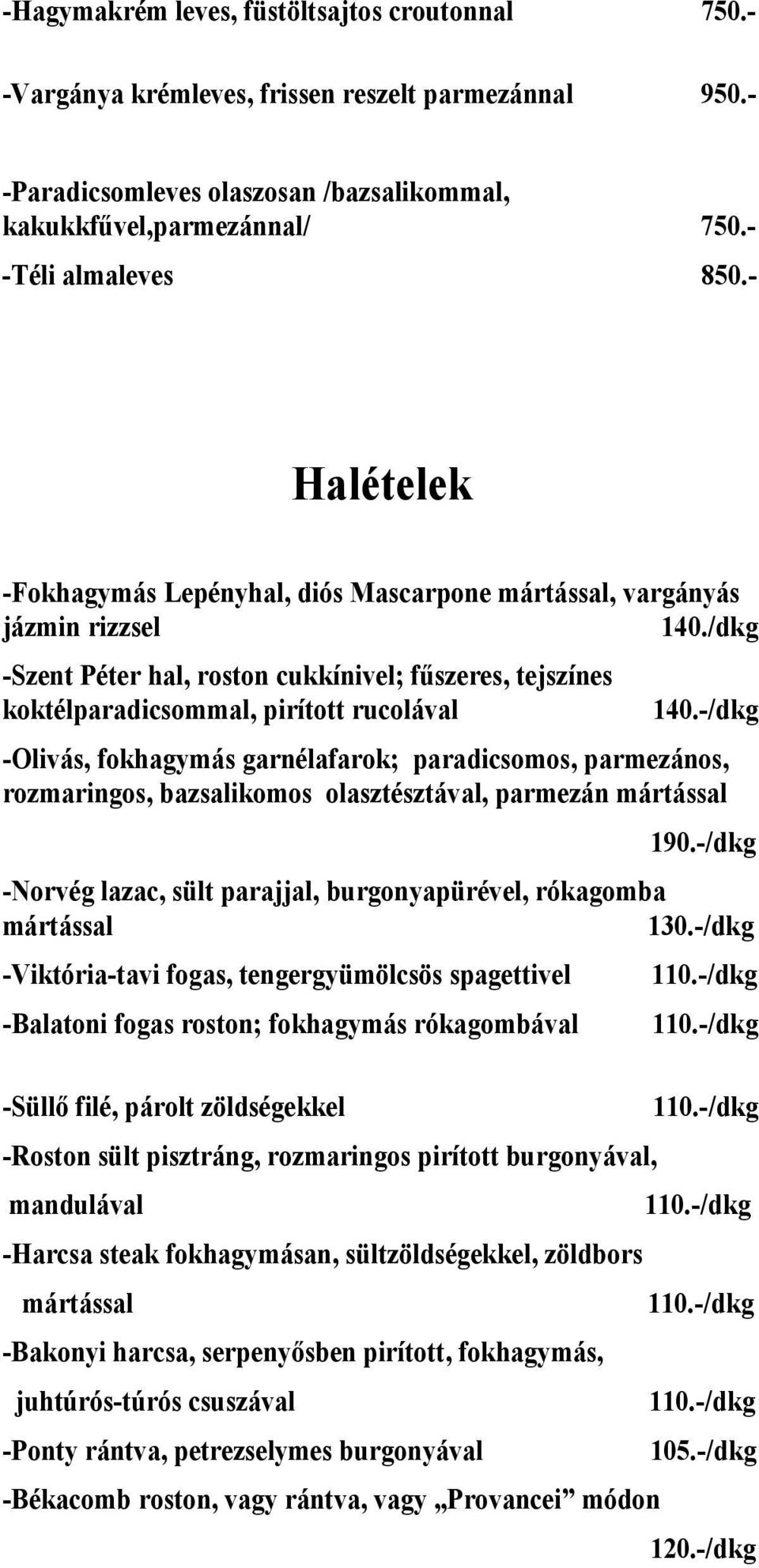 -/dkg -Olivás, fokhagymás garnélafarok; paradicsomos, parmezános, rozmaringos, bazsalikomos olasztésztával, parmezán mártással 190.