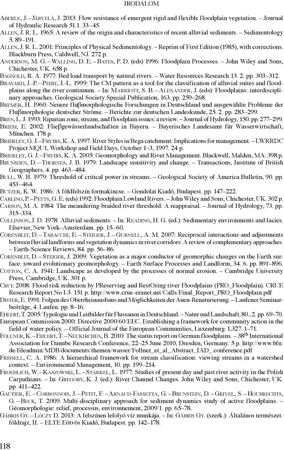 Reprint of First Edition (1985), with corrections. Blackburn Press, Caldwell, NJ. 272 p. Anderson, M. G. Walling, D. E. Bates, P. D. (eds) 1996: Floodplain Processes.