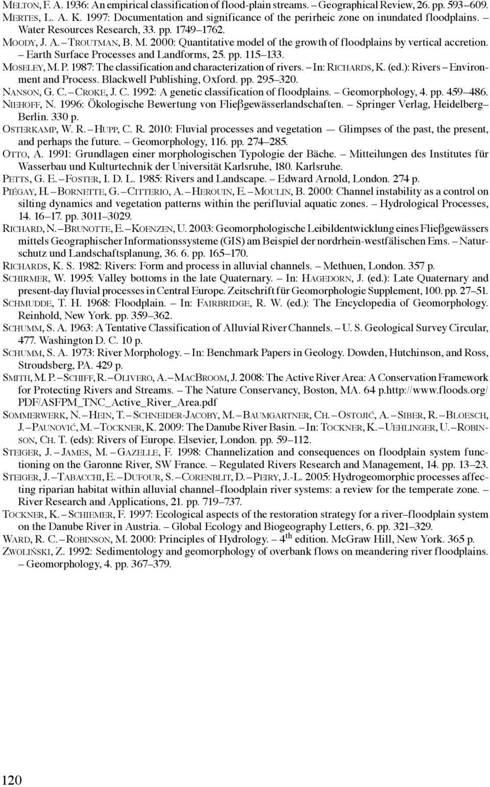 ody, J. A. Troutman, B. M. 2000: Quantitative model of the growth of floodplains by vertical accretion. Earth Surface Processes and Landforms, 25. pp. 115 133. Moseley, M. P. 1987: The classification and characterization of rivers.