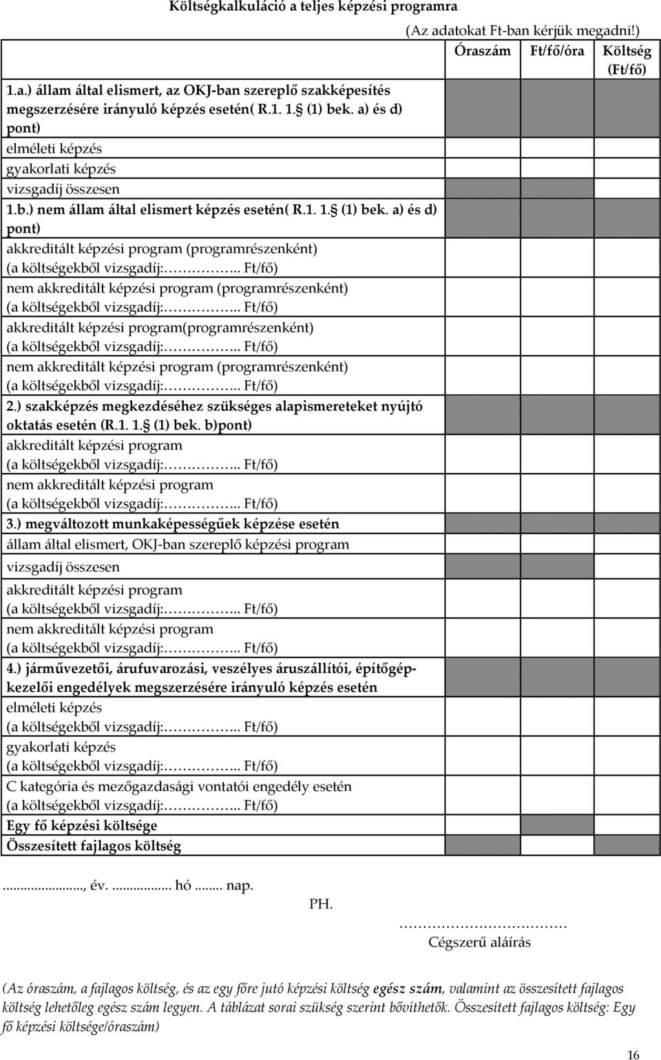 . Ft/fő) nem akkreditált képzési program (programrészenként) (a költségekből vizsgadíj:.. Ft/fő) akkreditált képzési program(programrészenként) (a költségekből vizsgadíj:.