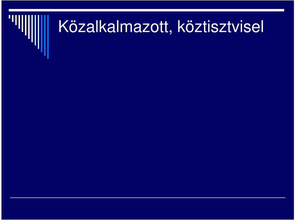 állami és a helyi önkormányzati költségvetési szervek, valamint a helyi önkormányzat által foglalkoztatott személy az állam vagy önkormányzat