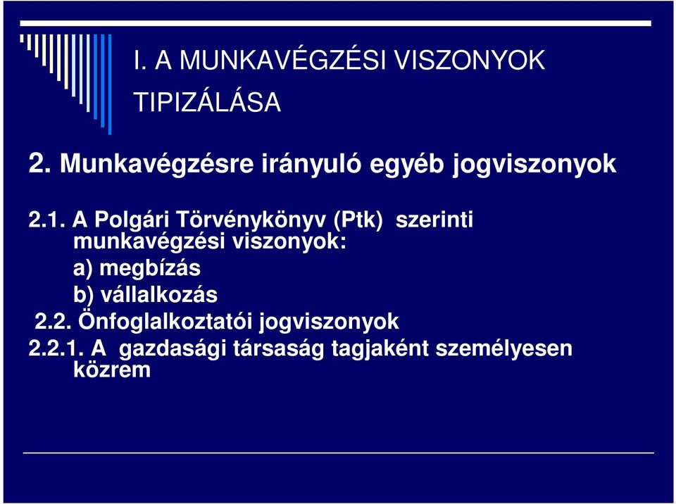 A Polgári Törvénykönyv (Ptk) szerinti munkavégzési viszonyok: a) megbízás b)