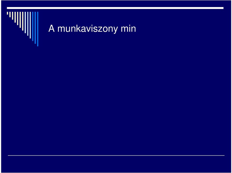 rendelkezésre állási kötelezettség Nincs általános munkáltatói foglalkoztatási és munkavállalói rendelkezésre állási kötelezettség Alá-és fölérendeltségi viszony A munkavállaló a munkáltató