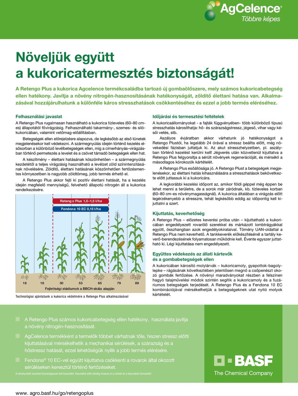 Felhasználási javaslat A Retengo Plus rugalmasan használható a kukorica tízleveles (60 80 cmes) állapotától fővirágzásig.