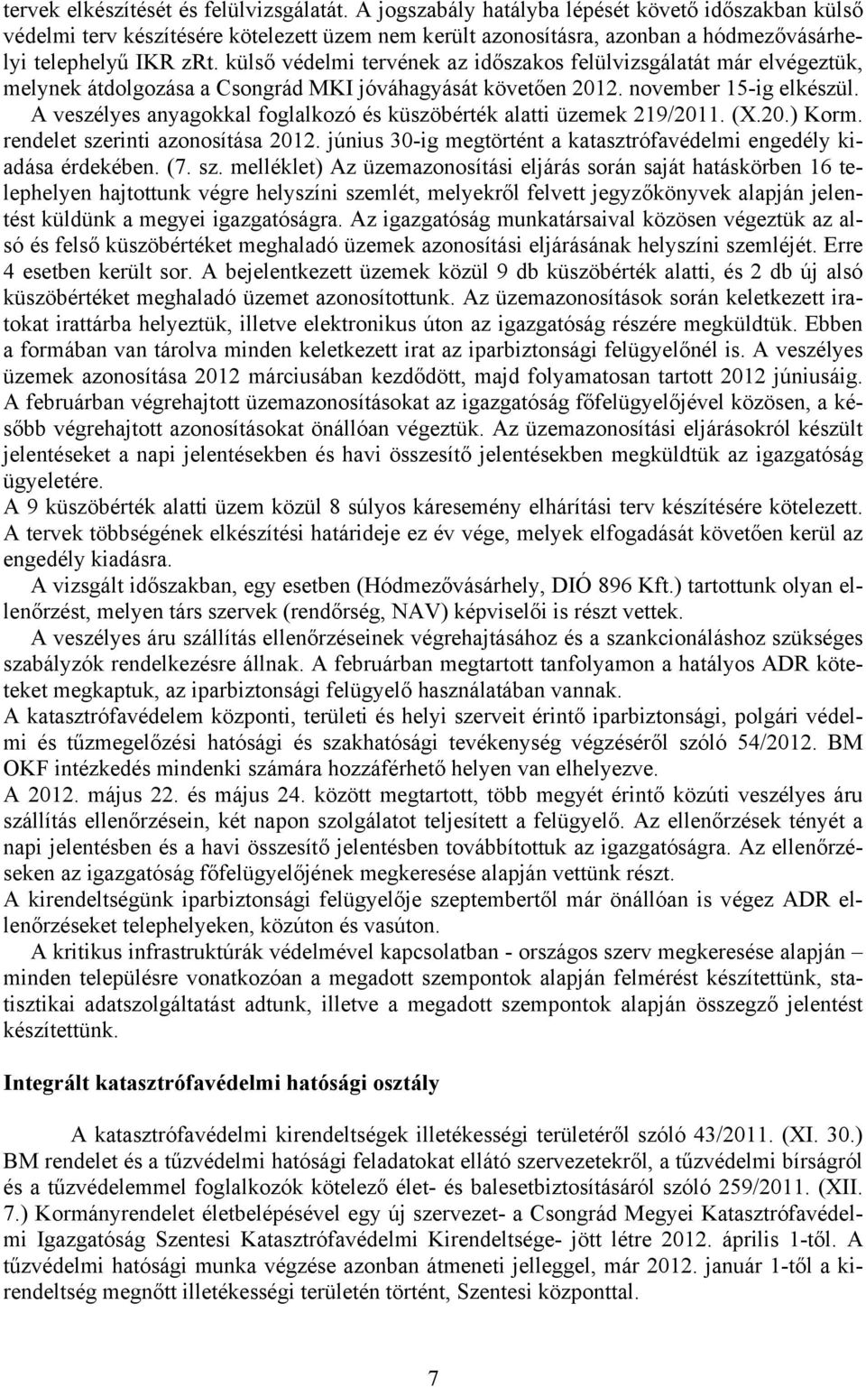 külső védelmi tervének az időszakos felülvizsgálatát már elvégeztük, melynek átdolgozása a Csongrád MKI jóváhagyását követően 2012. november 15-ig elkészül.