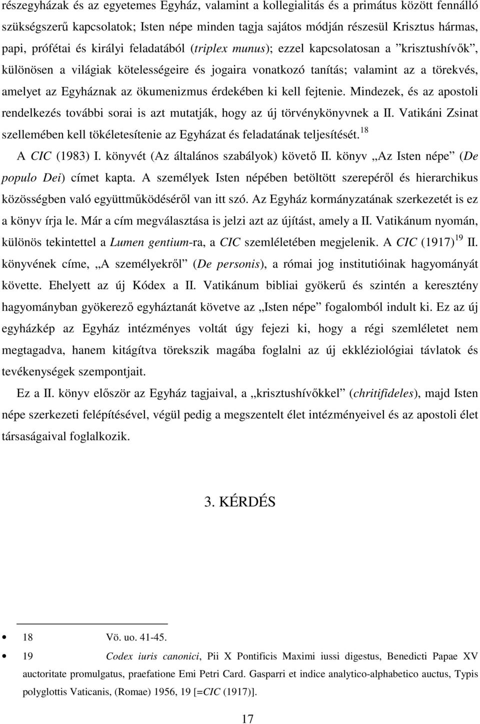 ökumenizmus érdekében ki kell fejtenie. Mindezek, és az apostoli rendelkezés további sorai is azt mutatják, hogy az új törvénykönyvnek a II.