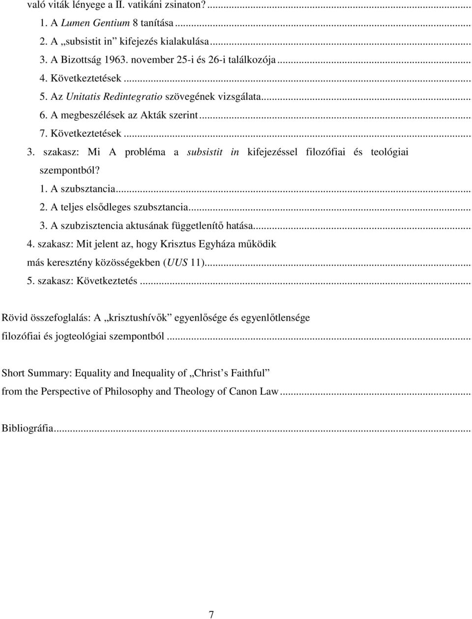 szakasz: Mi A probléma a subsistit in kifejezéssel filozófiai és teológiai szempontból? 1. A szubsztancia... 2. A teljes elsődleges szubsztancia... 3. A szubzisztencia aktusának függetlenítő hatása.