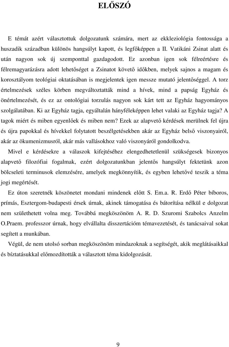 Ez azonban igen sok félreértésre és félremagyarázásra adott lehetőséget a Zsinatot követő időkben, melyek sajnos a magam és korosztályom teológiai oktatásában is megjelentek igen messze mutató