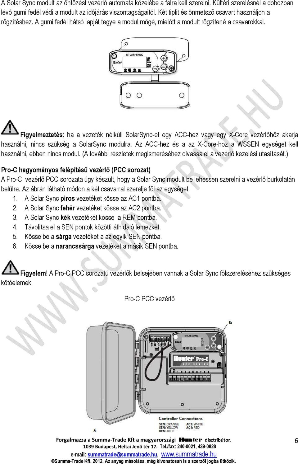 Figyelmeztetés: ha a vezeték nélküli SolarSync-et egy ACC-hez vagy egy X-Core vezérlőhöz akarja használni, nincs szükség a SolarSync modulra.