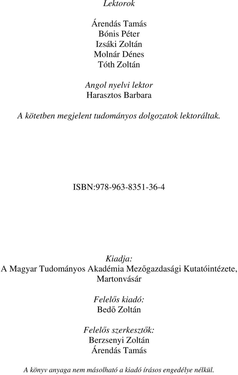 ISBN:978-963-8351-36-4 Kiadja: A Magyar Tudományos Akadémia Mezőgazdasági Kutatóintézete, Martonvásár