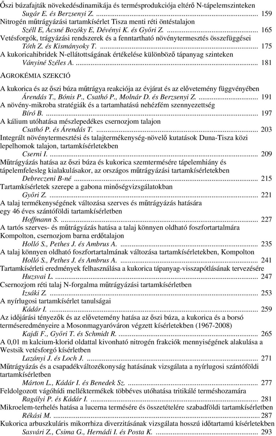 ... 165 Vetésforgók, trágyázási rendszerek és a fenntartható növénytermesztés összefüggései Tóth Z. és Kismányoky T.