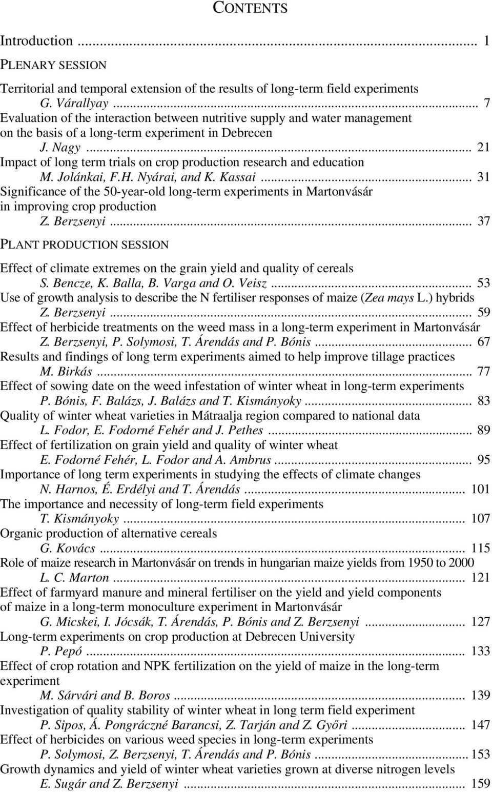 .. 21 Impact of long term trials on crop production research and education M. Jolánkai, F.H. Nyárai, and K. Kassai.
