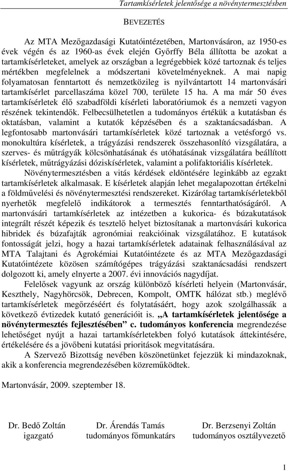 A mai napig folyamatosan fenntartott és nemzetközileg is nyilvántartott 14 martonvásári tartamkísérlet parcellaszáma közel 700, területe 15 ha.