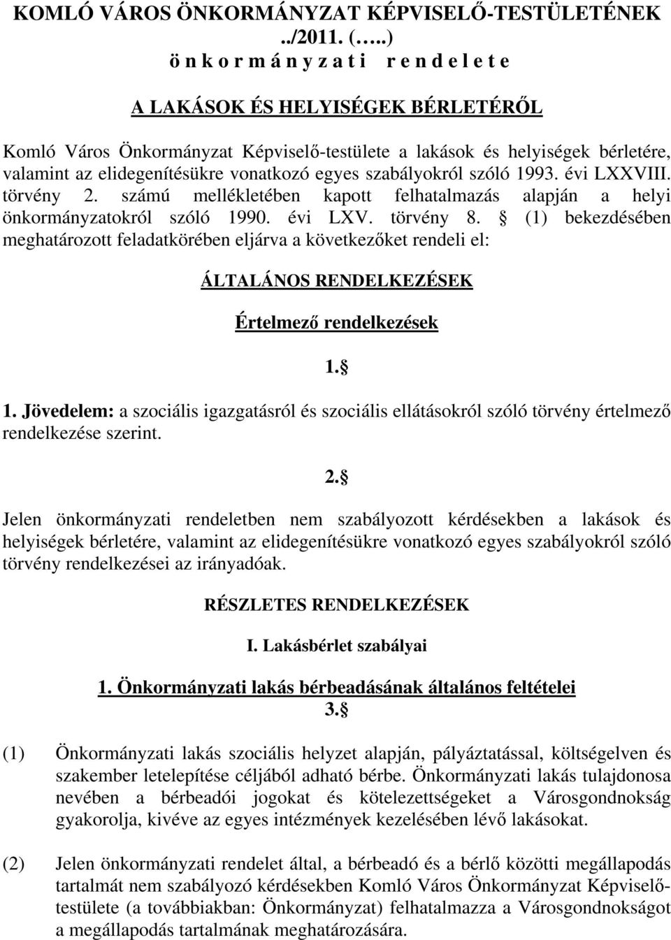 vonatkozó egyes szabályokról szóló 1993. évi LXXVIII. törvény 2. számú mellékletében kapott felhatalmazás alapján a helyi önkormányzatokról szóló 1990. évi LXV. törvény 8.