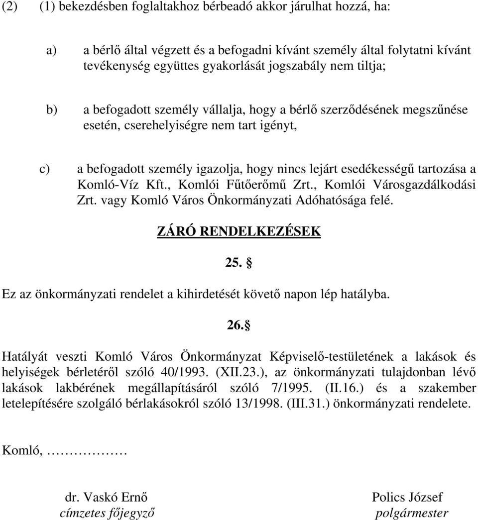 Komló-Víz Kft., Komlói F t er m Zrt., Komlói Városgazdálkodási Zrt. vagy Komló Város Önkormányzati Adóhatósága felé. ZÁRÓ RENDELKEZÉSEK 25.