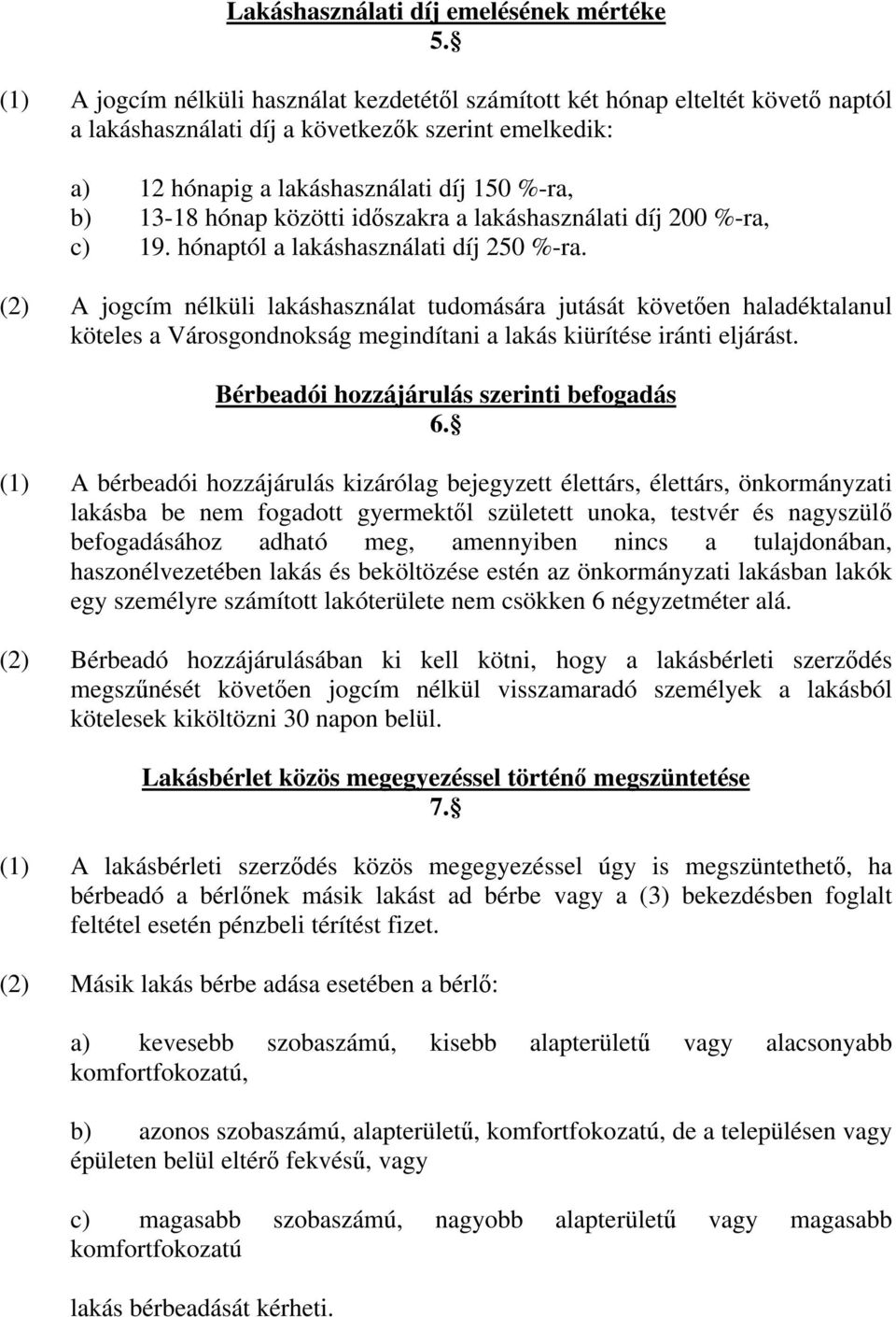 közötti id szakra a lakáshasználati díj 200 %-ra, c) 19. hónaptól a lakáshasználati díj 250 %-ra.