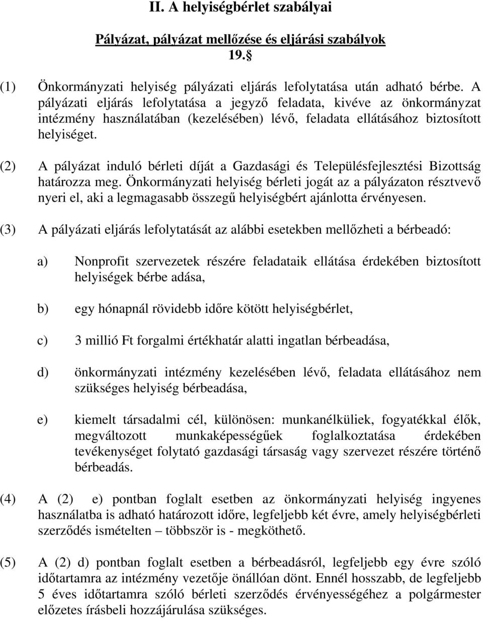 (2) A pályázat induló bérleti díját a Gazdasági és Településfejlesztési Bizottság határozza meg.