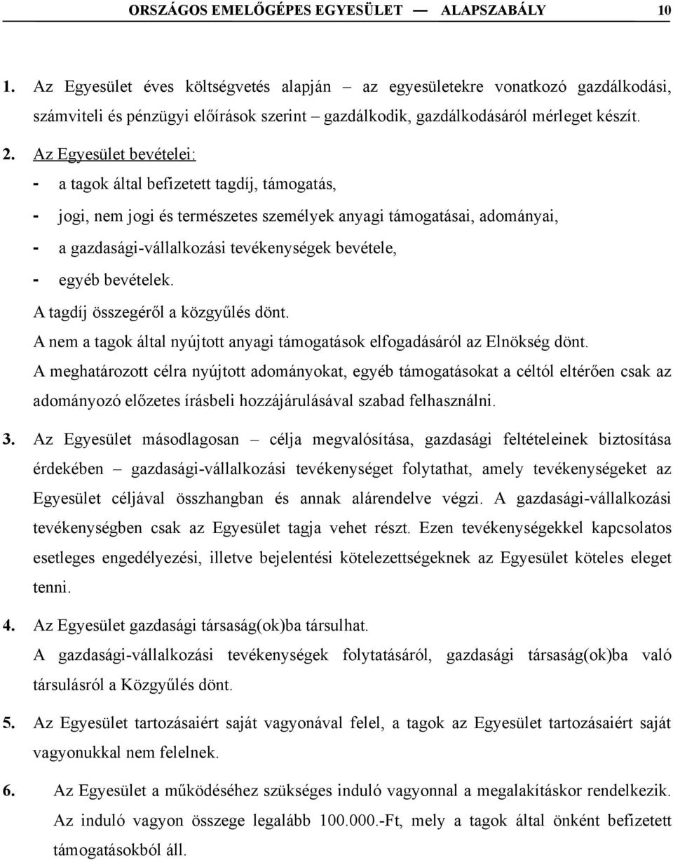 egyéb bevételek. A tagdíj összegéről a közgyűlés dönt. A nem a tagok által nyújtott anyagi támogatások elfogadásáról az Elnökség dönt.