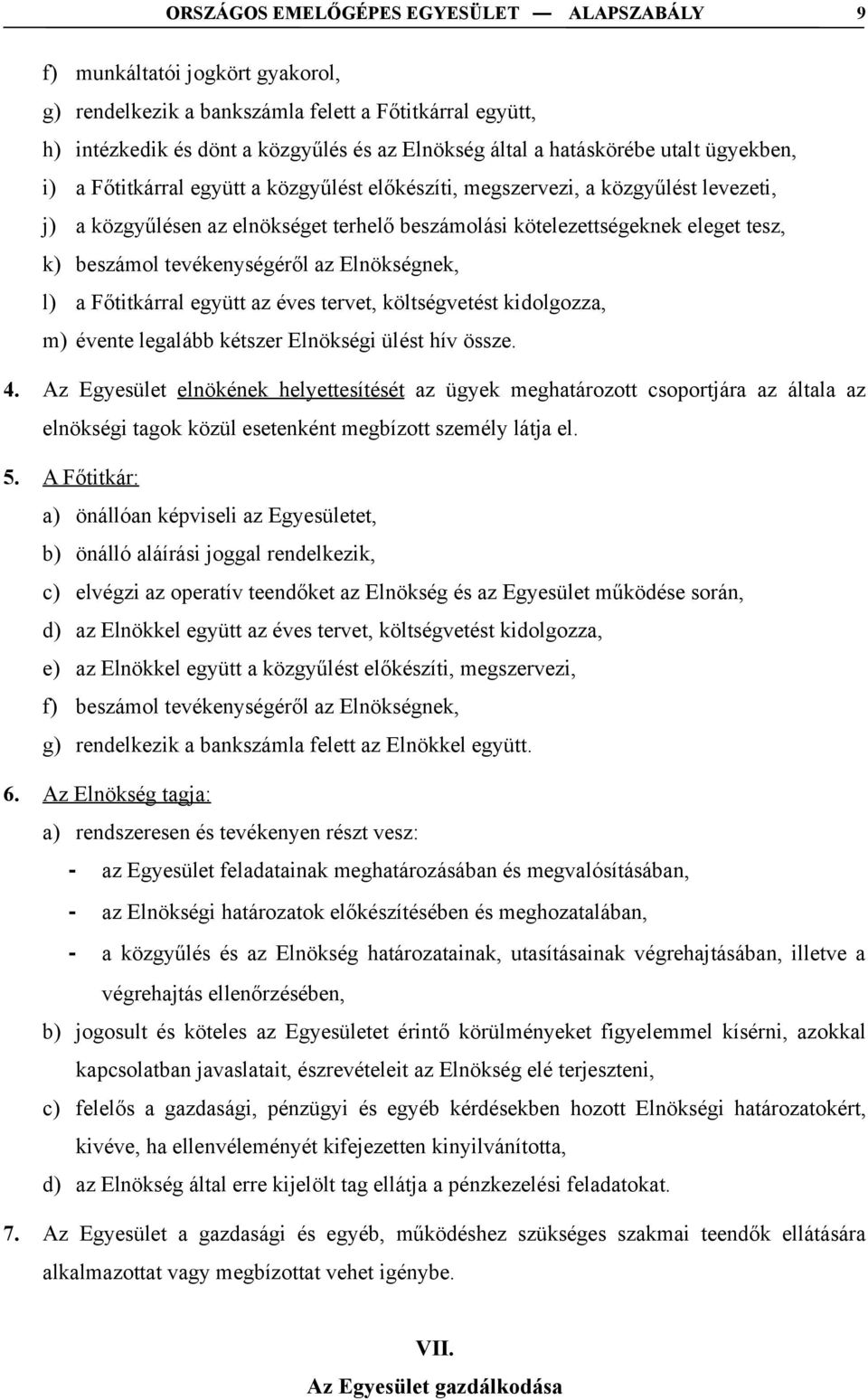 Főtitkárral együtt az éves tervet, költségvetést kidolgozza, m) évente legalább kétszer Elnökségi ülést hív össze. 4.